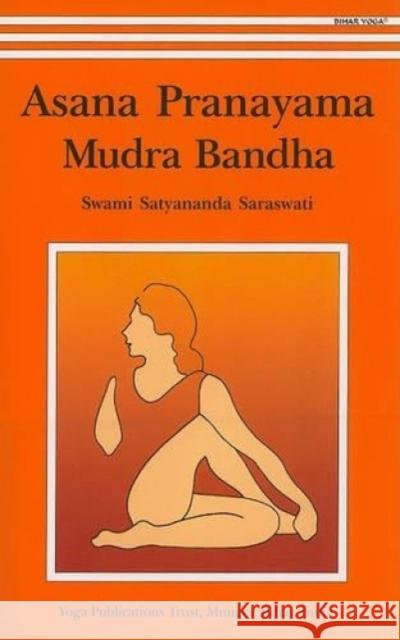 Asana, Pranayama, Mudra and Bandha Satyananda Saraswati 9788186336144 Yoga Publications Trust - książka