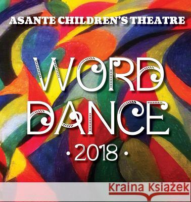 Asante Children's Theatre: Word Dance 2018 Barbara Shoup 9780996743884 Writers' Center of Indiana - książka