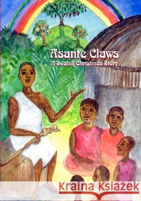 Asante Claws: A Swahili Christmas Story Teresa Weismann Knight 9781463676759 Createspace - książka