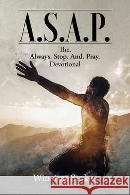 A.S.A.P.: The. Always. Stop. And. Pray. Devotional Winston Stokes 9781098040284 Christian Faith - książka