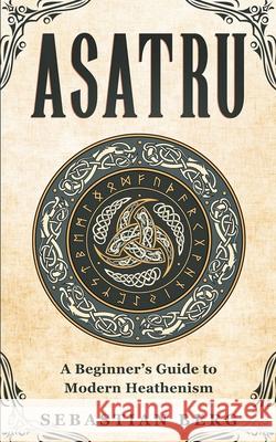 Asatru: A Beginner's Guide to Modern Heathenism Sebastian Berg 9780648934479 Creek Ridge Publishing - książka