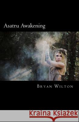 Asatru Awakening: My Path of Discovery Bryan Wilton 9781535131025 Createspace Independent Publishing Platform - książka