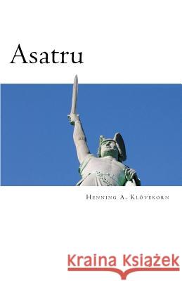 Asatru: The Great Nordic Indigenous Religion of Europe Bro Henning Andreas Klovekorn 9781481947732 Createspace - książka