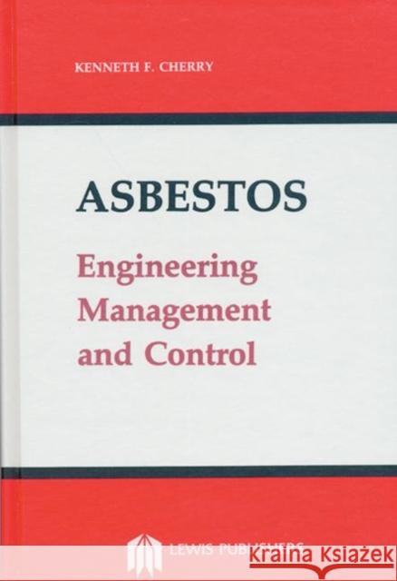 Asbestos : Engineering, Management and Control Kenneth F. Cherry   9780873711272 Taylor & Francis - książka