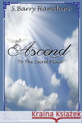 Ascend to the Secret Place S. Barry Hamdani 9781312908666 Lulu.com - książka