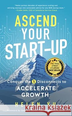 Ascend Your Start-Up: Conquer the 5 Disconnects to Accelerate Growth Helen Yu 9781641466219 Made for Success Publishing - książka