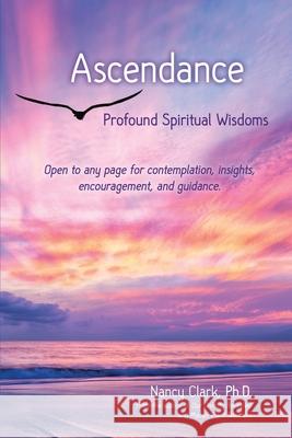 Ascendance: Profound Spiritual Wisdoms Nancy Clar 9780960118786 Dr. Nancy Clark, Ph.D. Publishing - książka