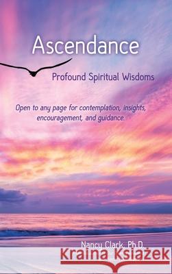 Ascendance: Profound Spiritual Wisdoms Nancy Clar 9780960118793 Dr. Nancy Clark, Ph.D. Publishing - książka