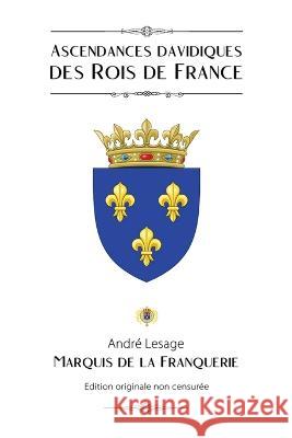 Ascendances davidiques des Rois de France Marquis De La Franquerie, André Lesage 9798885671828 Vettaz Edition Limited - książka