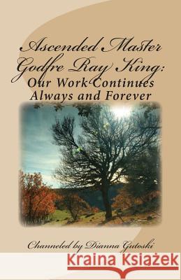 Ascended Master Godfre Ray King: Our Work Continues Dianna Gutoski Godfre Ray King 9781468122879 Createspace - książka