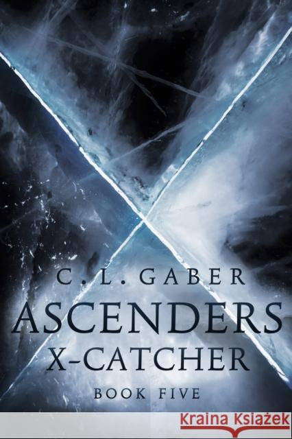 Ascenders: X-Catcher (Book Five) C.L. Gaber 9780996242073 Big Picture Media Inc - książka