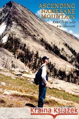 Ascending Namesake Mountain: Road Trips into a Wilderness McGuire, David a. 9781945907302 Nico 11 Publishing & Design - książka