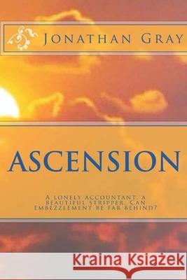 Ascension: A lonely accountant, a beautiful stripper. Can embezzlement be far behind? Professor Jonathan Gray, Dds (University of Wisconsin Madison) 9781494332693 Createspace Independent Publishing Platform - książka