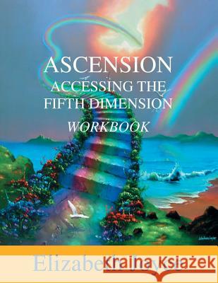 Ascension Accessing The Fifth Dimension: The Workbook Joyce, Elizabeth 9780997208320 Visions of Reality - książka