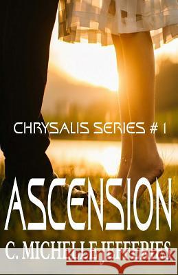 Ascension: Chrysalis Series #1 C. Michelle Jefferies 9781545039335 Createspace Independent Publishing Platform - książka