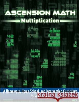 Ascension Math: Multiplication: A Homework, Homeschool, and Intervention Curriculum Dt Radabaugh 9781463743406 Createspace Independent Publishing Platform - książka