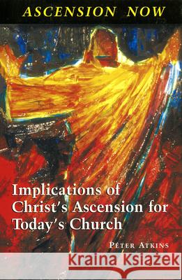 Ascension Now: Implications of Christ's Ascension for Today's Church Bishop Peter Atkins 9780814627259 Liturgical Press - książka