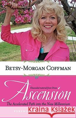 Ascension: The Accelerated Path into the New Millennium Coffman, Betsy-Morgan 9780982176917 Gabriel Light Publishing - książka