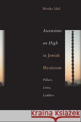 Ascensions on High in Jewish Mysticism: Pillars, Lines, Ladders Moshe Idel 9789637326028 Central European University Press - książka