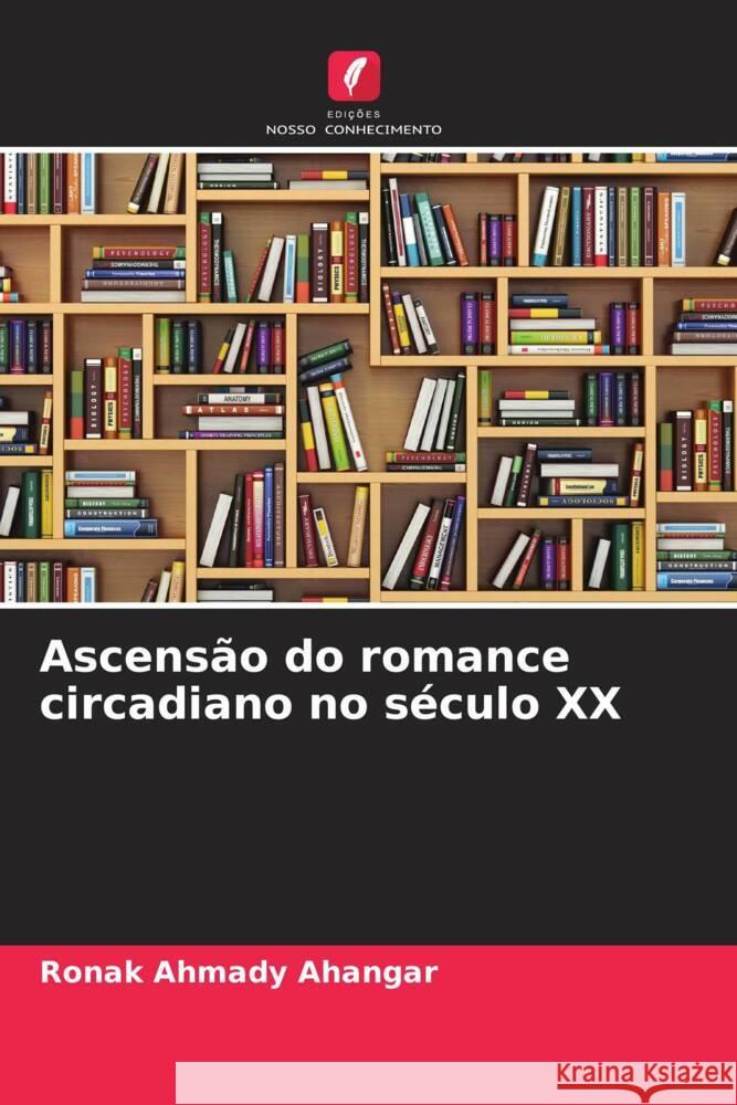 Ascensão do romance circadiano no século XX Ahmady Ahangar, Ronak, Royanian, Shamsoddin 9786205212158 Edições Nosso Conhecimento - książka