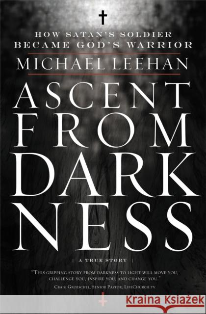 Ascent from Darkness: How Satan's Soldier Became God's Warrior Michael Leehan 9780849947032 Thomas Nelson Publishers - książka