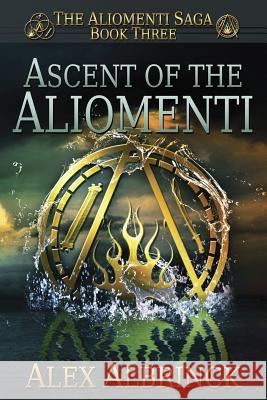 Ascent of the Aliomenti (The Aliomenti Saga - Book 3) Albrinck, Alex 9781484056035 Createspace - książka