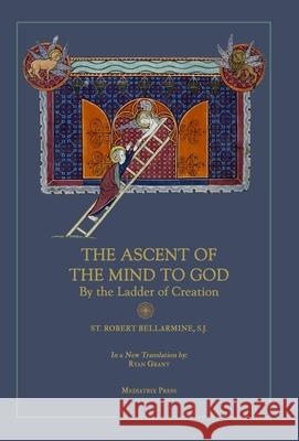 Ascent of the Mind to God: By the Ladder of Creation St Robert Bellarmine Ryan Grant 9781957066103 Mediatrix Press - książka