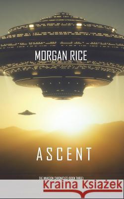Ascent (The Invasion Chronicles-Book Three): A Science Fiction Thriller Rice, Morgan 9781640294929 Morgan Rice - książka
