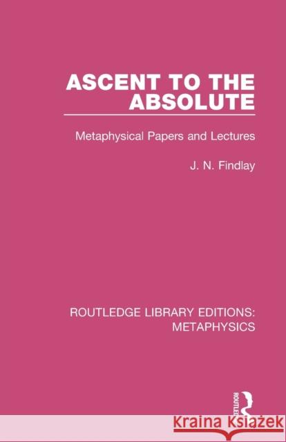 Ascent to the Absolute: Metaphysical Papers and Lectures John Niemeyer Findlay 9780367194024 Routledge - książka