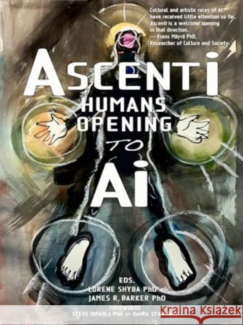 Ascenti: Humans Opening to AI Lorene Shyba James R. Parker Verna Vogel 9781990735509 Uproute - książka