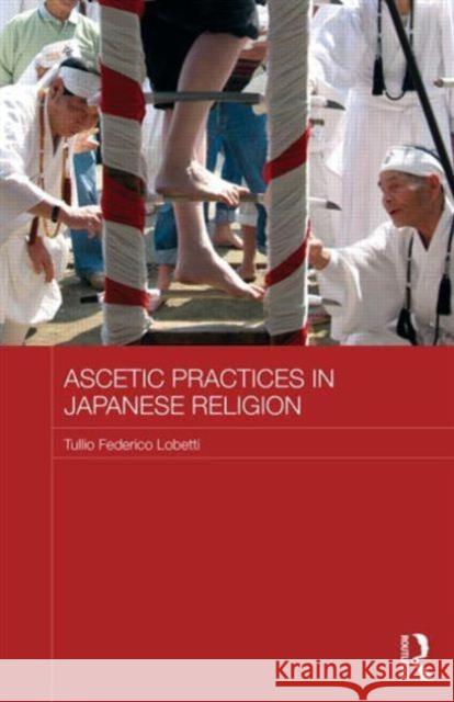 Ascetic Practices in Japanese Religion Tullio Lobetti 9780415833752 Routledge - książka