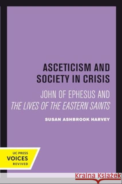 Asceticism and Society in Crisis: John of Ephesus and The Lives of the Eastern Saints Susan Ashbrook Harvey 9780520413931 University of California Press - książka