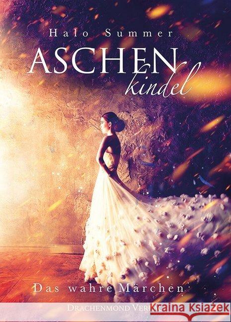 Aschenkindel : Das wahre Märchen. Gewinner des Kindle Storyteller Awards 2016 Summer, Halo 9783959917773 Drachenmond Verlag - książka