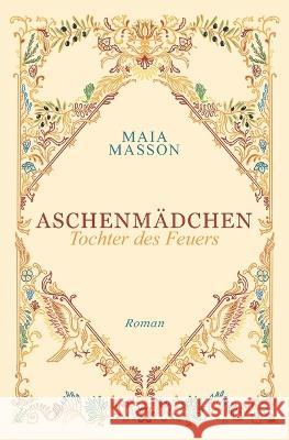 Aschenmädchen: Tochter des Feuers Masson, Maia 9798513835233 Independently Published - książka
