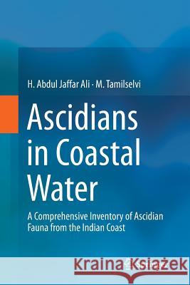 Ascidians in Coastal Water: A Comprehensive Inventory of Ascidian Fauna from the Indian Coast Jaffar Ali, H. Abdul 9783319804934 Springer - książka