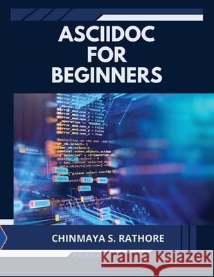 AsciiDoc for Beginners Chinmaya S. Rathore 9789369262403 Walnut Publication - książka