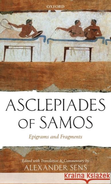 Asclepiades of Samos: Epigrams and Fragments Sens, Alexander 9780199253197 Oxford University Press, USA - książka