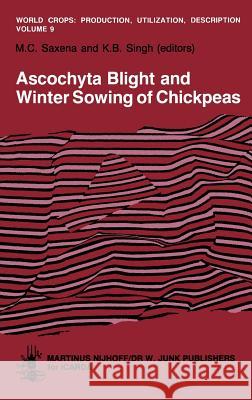 Ascochyta Blight and Winter Sowing of Chickpeas M.C. Saxena, K.B. Singh 9789024728756 Springer - książka