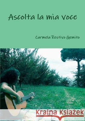 Ascolta La Mia Voce Carmela Restivo Gemito, Francesco Amoruso 9781326769390 Lulu.com - książka