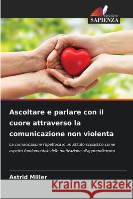Ascoltare e parlare con il cuore attraverso la comunicazione non violenta Miller, Astrid 9786208917418 Edizioni Sapienza - książka