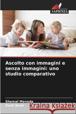 Ascolto con immagini e senza immagini: uno studio comparativo Mevada, Shemal, Shah, Sunil 9786209278259 Edizioni Sapienza - książka