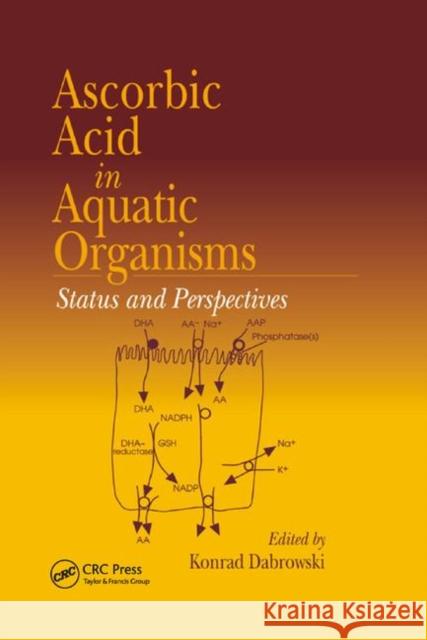 Ascorbic Acid in Aquatic Organisms: Status and Perspectives Konrad Dabrowski 9780367397821 CRC Press - książka