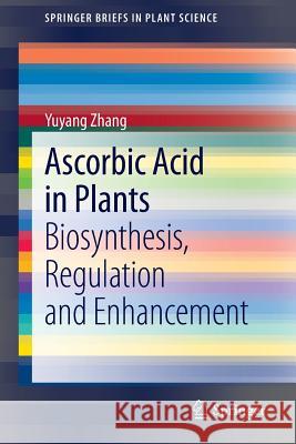 Ascorbic Acid in Plants: Biosynthesis, Regulation and Enhancement Zhang, Yuyang 9781461441267 Springer - książka
