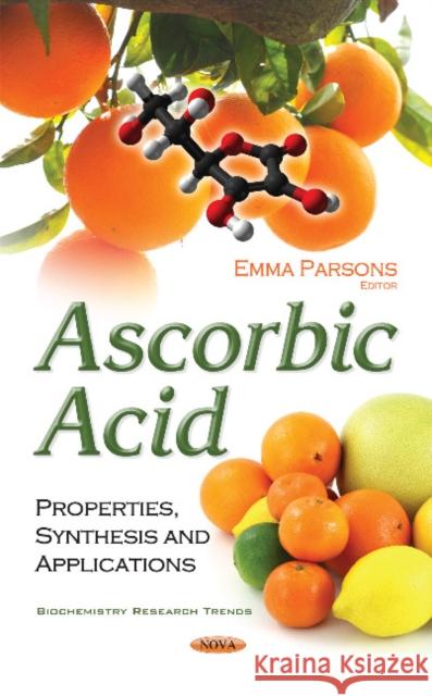 Ascorbic Acid: Properties, Synthesis & Applications Emma Parsons 9781634858861 Nova Science Publishers Inc - książka