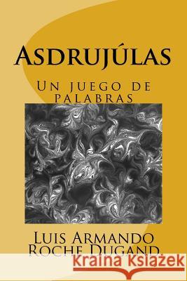 Asdrujulas: Un juego de palabras Roche Dugand I., Luis Armando 9781981670628 Createspace Independent Publishing Platform - książka