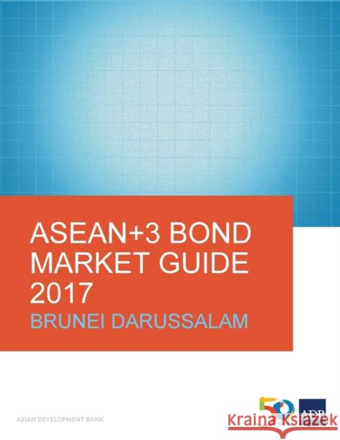 ASEAN+3 Bond Market Guide 2017: Brunei Darussalam Asian Development Bank 9789292578855 Asian Development Bank - książka