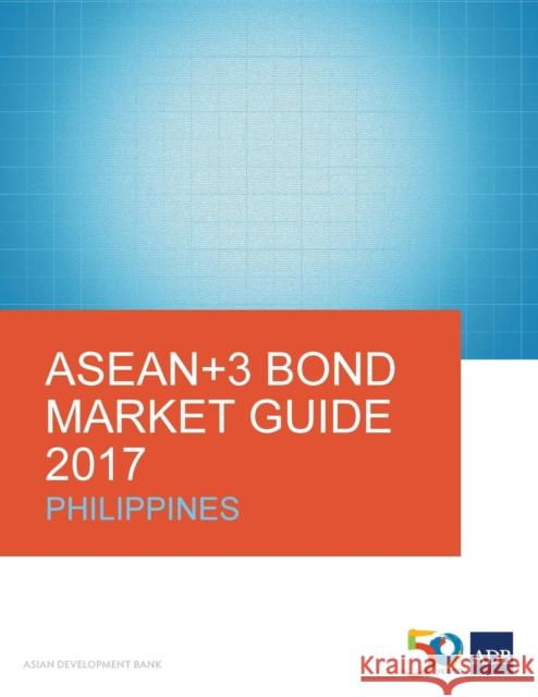 ASEAN+3 Bond Market Guide 2017: Philippines Asian Development Bank 9789292579692 Asian Development Bank - książka