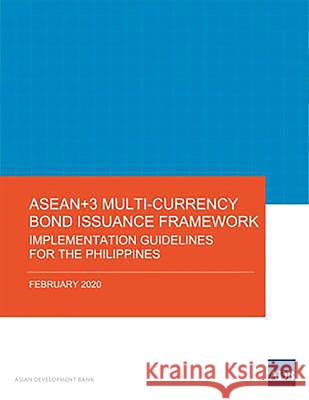 ASEAN+3 Multi-Currency Bond Issuance Framework: Implementation Guidelines for the Philippines Asian Development Bank 9789292620028 Asian Development Bank - książka