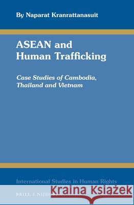 ASEAN and Human Trafficking: Case Studies of Cambodia, Thailand and Vietnam Naparat Kranrattanasuit 9789004265172 Martinus Nijhoff Publishers / Brill Academic - książka