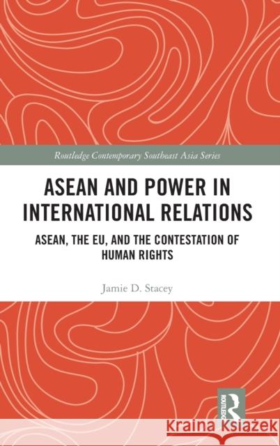 ASEAN and Power in International Relations: ASEAN, the EU, and the Contestation of Human Rights Stacey, Jamie D. 9780367465810 Routledge - książka